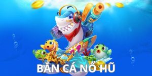 Bắn cá nổ hũ