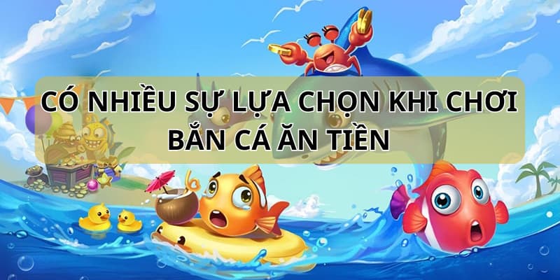 Chơi game săn cá online với nhiều sự lựa chọn hấp dẫn