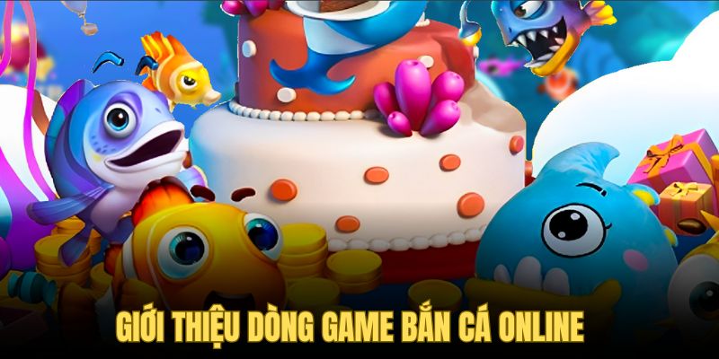 Đôi nét về dòng game bắn cá online siêu hot